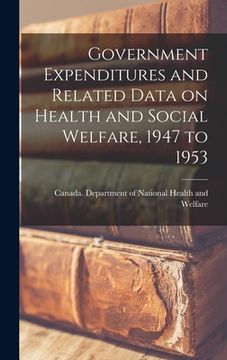 portada Government Expenditures and Related Data on Health and Social Welfare, 1947 to 1953 (en Inglés)