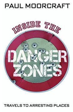 portada Inside the Danger Zones: Travels to Arresting Places (en Inglés)