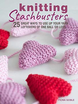 portada Knitting Stashbusters: 25 Great Ways to use up Your Yarn Leftovers of one Ball or Less (in English)