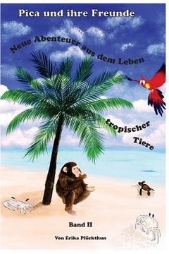 portada Pica und ihre Freunde: Neue Abenteuer aus dem Leben tropischer Tiere (en Alemán)