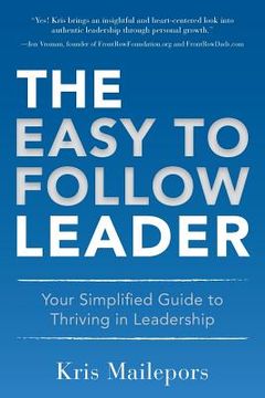 portada The Easy to Follow Leader: Your Simplified Guide to Thriving in Leadership (en Inglés)