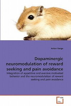 portada dopaminergic neuromodulation of reward seeking and pain avoidance