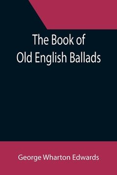 portada The Book of Old English Ballads (en Inglés)