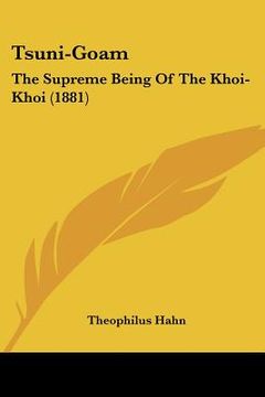 portada tsuni-goam: the supreme being of the khoi-khoi (1881) (en Inglés)