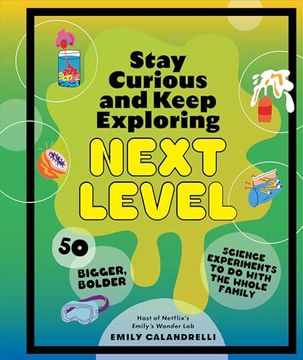 portada Stay Curious and Keep Exploring: Next Level: 50 Bigger, Bolder Science Experiments to do With the Whole Family (in English)