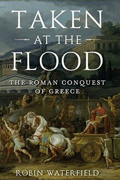 portada Taken at the Flood: The Roman Conquest of Greece (Ancient Warfare and Civilization) (en Inglés)