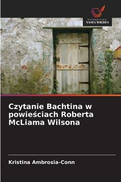 portada Czytanie Bachtina w powieściach Roberta McLiama Wilsona (en Polaco)