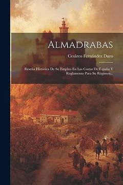 portada Almadrabas: Reseña Histórica de su Empleo en las Costas de España y Reglamento Para su Régimen. (in Spanish)