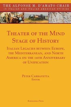 portada Theater of the Mind, Stage of History: Italian Legacies between Europe, the Mediterranean, and North America on the 150th Anniversary of Unification (in English)