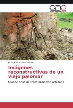 portada Imágenes reconstructivas de un viejo palomar: Quince años de transformación artesana (Spanish Edition)