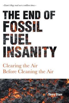 portada The end of Fossil Fuel Insanity: Clearing the air Before Cleaning the air (in English)