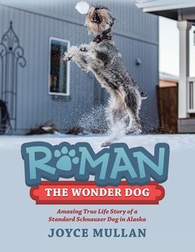 portada Roman the Wonder Dog: Amazing True Life Story of a Standard Schnauzer Dog in Alaska (in English)