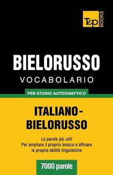 portada Vocabolario Italiano-Bielorusso per studio autodidattico - 7000 parole (en Italiano)