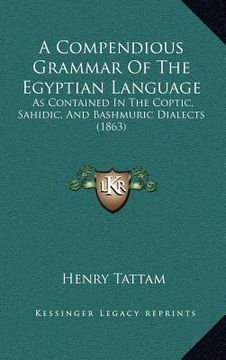 portada a compendious grammar of the egyptian language: as contained in the coptic, sahidic, and bashmuric dialects (1863) (in English)