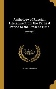 portada Anthology of Russian Literature From the Earliest Period to the Present Time; Volume pt.1 (en Inglés)