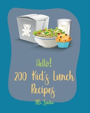 portada Hello! 200 Kids' Lunch Recipes: Best Kids' Lunch Cookbook Ever For Beginners [Bento Lunch Cookbook, Bento Lunch Recipes, Bento Box Lunch Recipes, Kid (en Inglés)