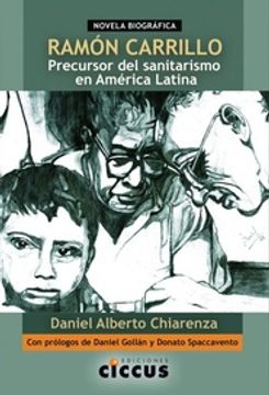 portada Ramón Carrillo. Precursor del Sanitarismo en América Latina - Novela Biográfica