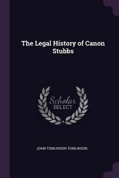 portada The Legal History of Canon Stubbs (en Inglés)
