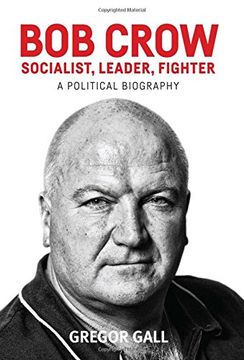 portada Bob Crow: Socialist, Leader, Fighter: A Political Biography