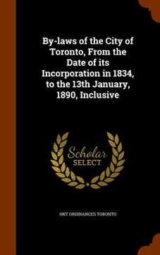portada By-laws of the City of Toronto, From the Date of its Incorporation in 1834, to the 13th January, 1890, Inclusive (en Inglés)