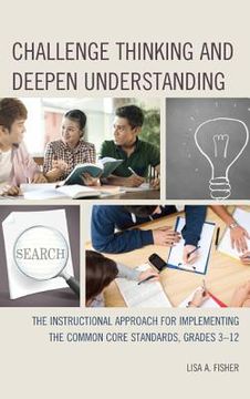 portada Challenge Thinking and Deepen Understanding: The Instructional Approach for Implementing the Common Core Standards, Grades 3-12 (in English)