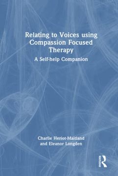 portada Relating to Voices Using Compassion Focused Therapy: A Self-Help Companion (en Inglés)