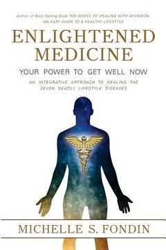 portada Enlightened Medicine Your Power to Get Well Now: An Integrative Approach to Healing the Seven Deadly Lifestyle Diseases (in English)