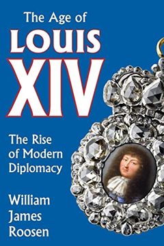 portada Age of Louis Xiv: The Rise of Modern Diplomacy
