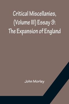 portada Critical Miscellanies, (Volume III) Essay 9: The Expansion of England (en Inglés)
