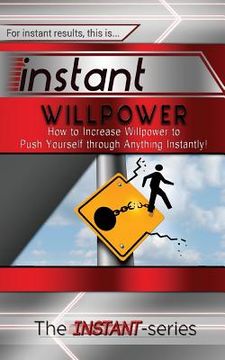 portada Instant Willpower: How to Increase Willpower to Push Yourself Through Anything Instantly! (en Inglés)