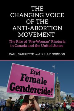 portada The Changing Voice of the Anti-Abortion Movement: The Rise of Pro-Woman Rhetoric in Canada and the United States (en Inglés)