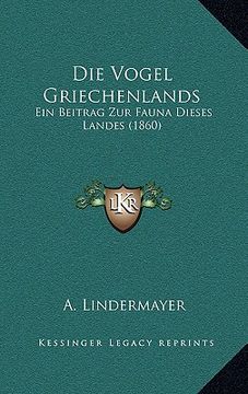 portada Die Vogel Griechenlands: Ein Beitrag Zur Fauna Dieses Landes (1860) (en Alemán)