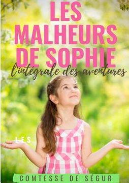 portada Les Malheurs de Sophie: l'intégrale des aventures: Le chef-d'oeuvre de la Comtesse de Ségur (en Francés)