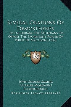 portada several orations of demosthenes: to encourage the athenians to oppose the exorbitant power of philip of macedon (1702) (en Inglés)