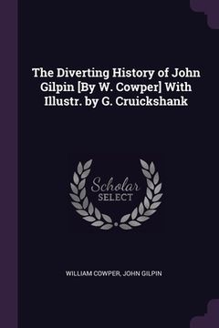 portada The Diverting History of John Gilpin [By W. Cowper] With Illustr. by G. Cruickshank (en Inglés)
