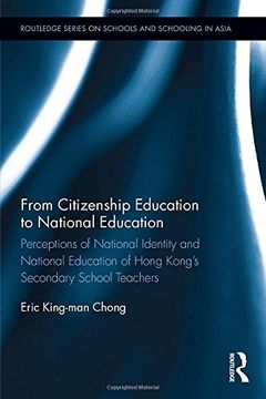 portada From Citizenship Education to National Education: Perceptions of National Identity and National Education of Hong Kong’s Secondary School Teachers (Routledge Series on Schools and Schooling in Asia)
