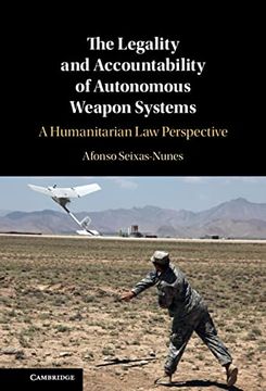 portada The Legality and Accountability of Autonomous Weapon Systems: A Humanitarian law Perspective (in English)