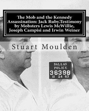 portada The Mob and the Kennedy Assassination: Jack Ruby.Testimony by Mobsters Lewis McWillie, Joseph Campisi and Irwin Weiner (en Inglés)