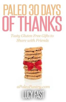 portada Paleo 30 Days of Thanks: Tasty Gluten Free Gifts to Share with Friends (en Inglés)
