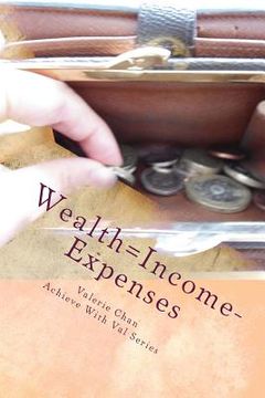 portada Wealth=Income-Expenses: Reaching your full potential in personal finance by budgeting (en Inglés)