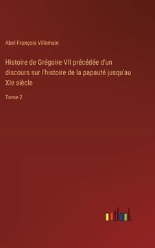 portada Histoire de Grégoire VII précédée d'un discours sur l'histoire de la papauté jusqu'au XIe siècle: Tome 2 (en Francés)
