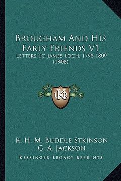 portada brougham and his early friends v1: letters to james loch, 1798-1809 (1908)