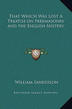 portada that which was lost a treatise on freemasonry and the english mistery (in English)