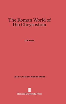 portada The Roman World of dio Chrysostom (Loeb Classical Library) (en Inglés)
