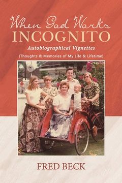 portada When God Works Incognito: Thoughts & Memories of My Life & Lifetime