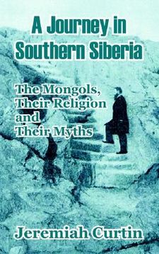 portada a journey in southern siberia: the mongols, their religion and their myths