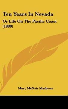 portada ten years in nevada: or life on the pacific coast (1880) (en Inglés)