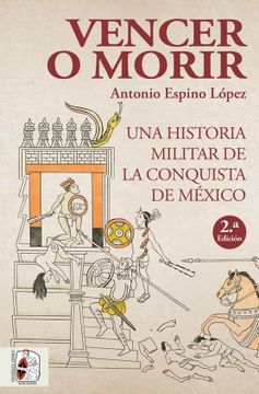 portada Vencer o Morir: Una Historia Militar de la Conquista de México (in Spanish)