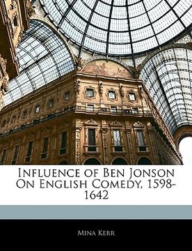 portada influence of ben jonson on english comedy, 1598-1642 (en Inglés)