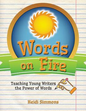 portada Words On Fire: Teaching Young Writers the Power of Words